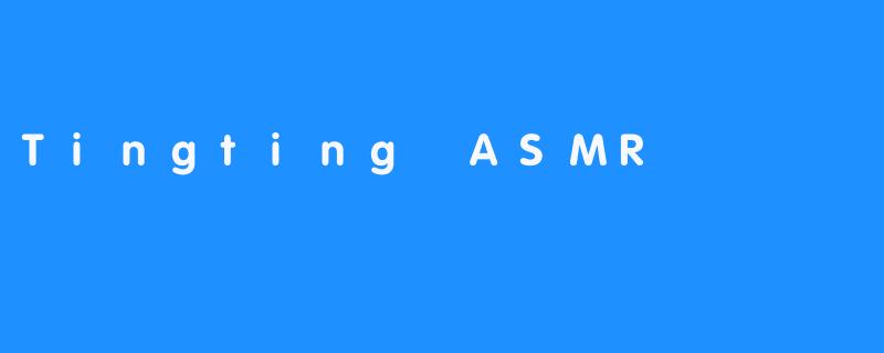 Tingting ASMR